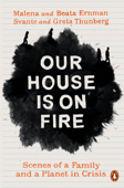 Our House is on Fire - Malena Ernman, Greta Thunberg, Beata Ernman & Svante Thunberg
