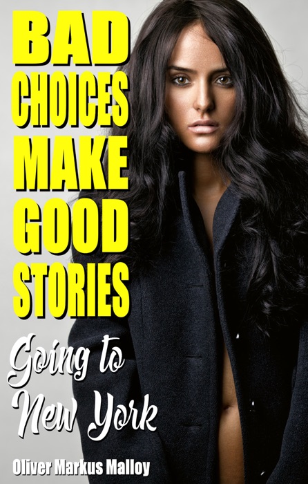 Bad Choices Make Good Stories - Going to New York (A Heroin Memoir)