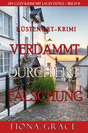 Verdammt durch eine Fälschung (Ein Cozy-Krimi mit Lacey Doyle – Buch 8)
