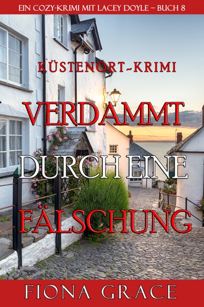 Verdammt durch eine Fälschung (Ein Cozy-Krimi mit Lacey Doyle – Buch 8)