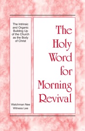 The Holy Word for Morning Revival - The Intrinsic and Organic Building Up of the Church as the Body of Christ