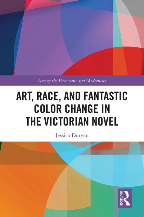 Art, Race, and Fantastic Color Change in the Victorian Novel