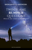 INSIGHTFUL ANSWERS TO TWIN FLAME RUNNER QUESTIONS - Silvia Moon