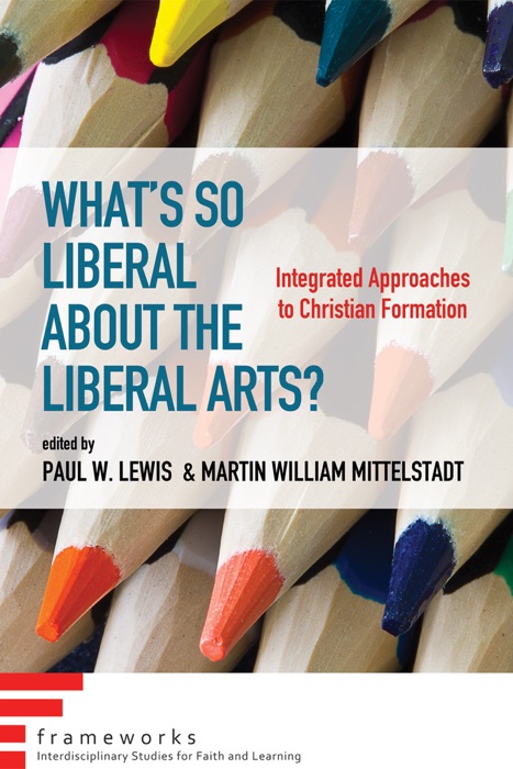 What’s So Liberal about the Liberal Arts?