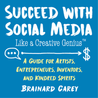 Brainard Carey - Succeed with Social Media Like a Creative Genius artwork