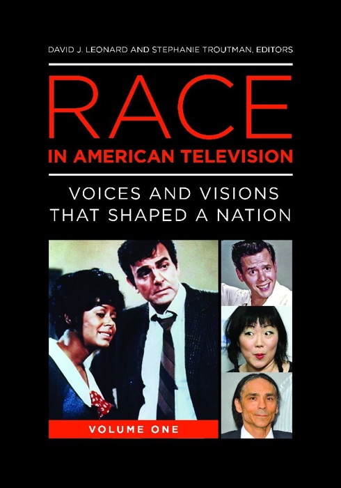 Race in American Television: Voices and Visions that Shaped a Nation [2 volumes]