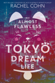 My Almost Flawless Tokyo Dream Life - Rachel Cohn