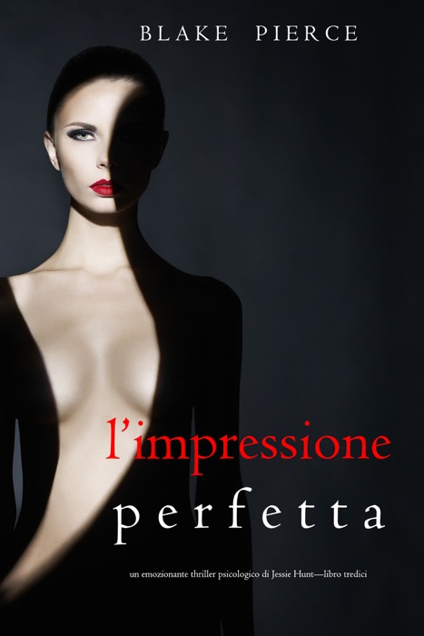 L’Impressione Perfetta (Un emozionante thriller psicologico di Jessie Hunt—Libro Tredici)