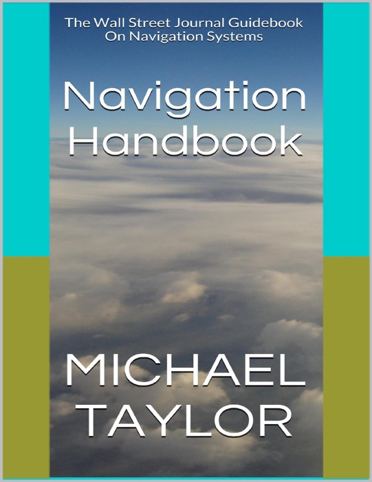 Navigation Handbook: The Wall Street Journal Guidebook On Navigation Systems