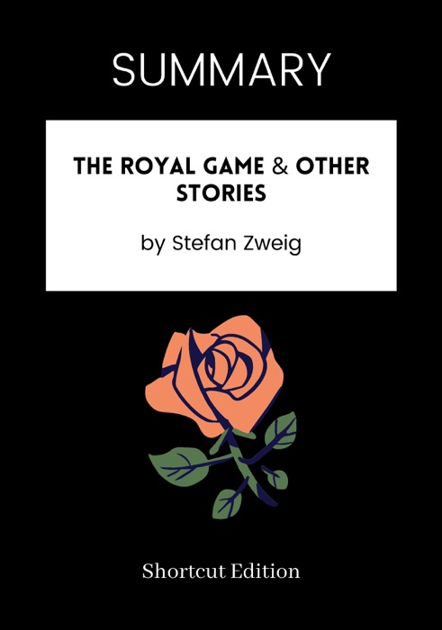 SUMMARY - The Royal Game & Other Stories by Stefan Zweig