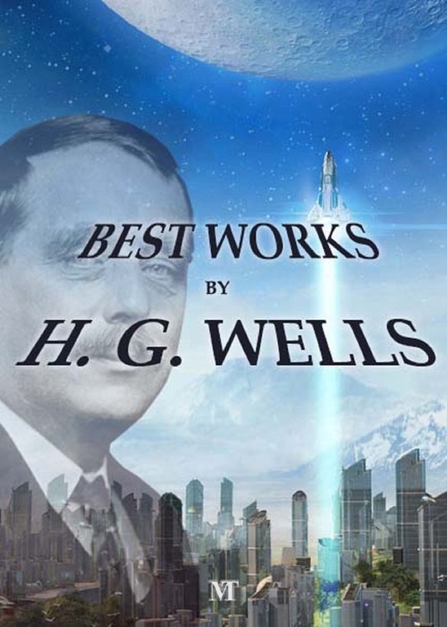 Best Works by H. G. Wells: The War of The World, The Time Machine, The invisible Man, The Island of Doctor Moreau, The Red Room, A Short History of The World