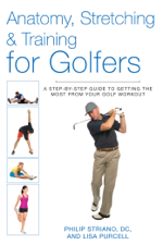 Anatomy, Stretching &amp; Training for Golfers - Philip Striano Cover Art