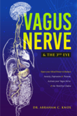 Vagus Nerve and the Third Eye: Open your Mind Power to Reduce Anxiety, Depression and Trauma. Activate your Vagus Nerve and the Third Eye Chakra Book Cover