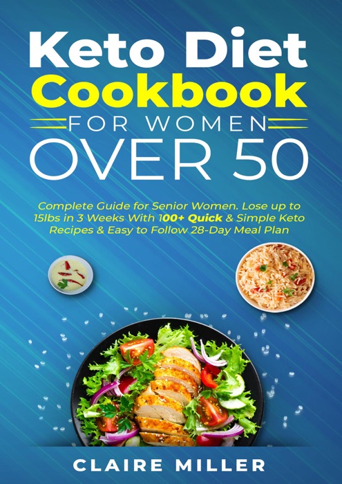 Keto Diet Cookbook For Women Over 50: Complete Guide for Senior Women. Lose up to 15lbs in 3 Weeks With 100+ Quick & Simple Keto Recipes & Easy to Follow 28-Day Meal Plan