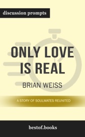 Only Love is Real: A Story of Soulmates Reunited by Brian Weiss (Discussion Prompts)