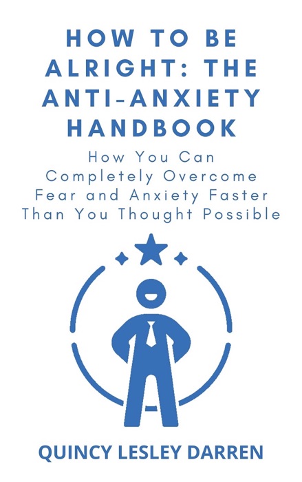 How To Be Alright: The Anti-Anxiety Handbook