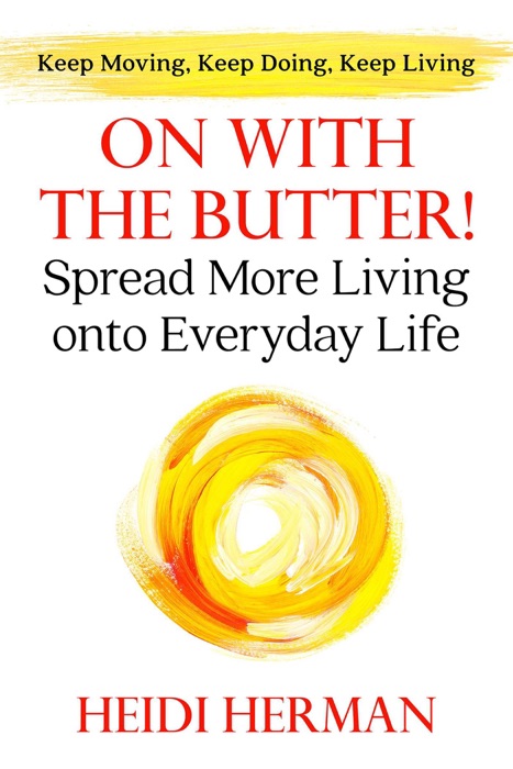 On With the Butter! Spread More Living onto Everyday Life
