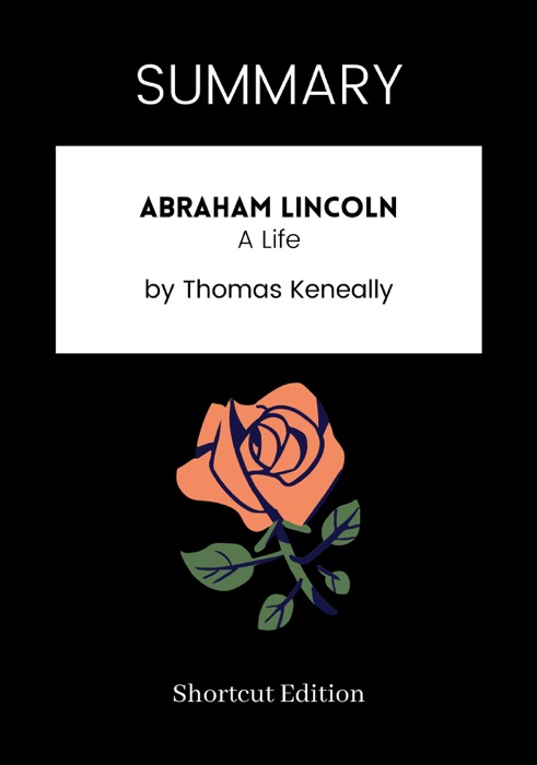 SUMMARY - Abraham Lincoln: A Life by Thomas Keneally