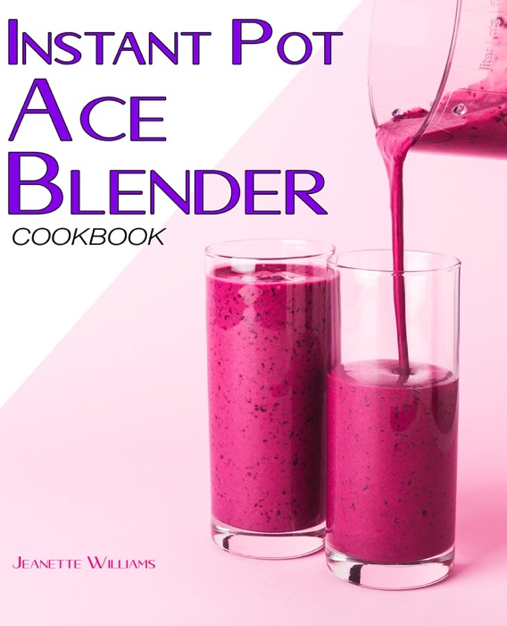 Instant Pot Ace Blender Cookbook