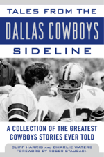Tales from the Dallas Cowboys Sideline - Cliff Harris, Charlie Waters &amp; Roger Staubach Cover Art
