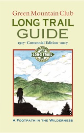 Green Mountain Club - LONG TRAIL GUIDE: A FOOTPATH IN THE WILDERNESS - Green Mountain Club