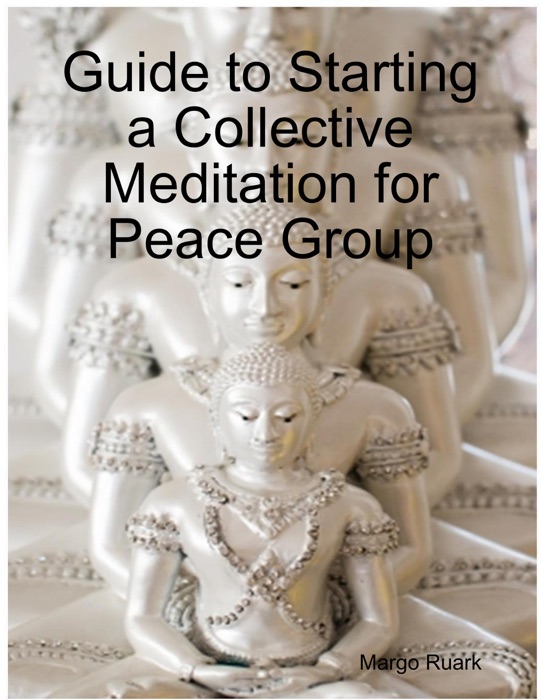 Guide to Starting a Collective Meditation for Peace Group