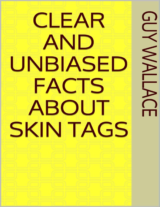 Clear and Unbiased Facts About Skin Tags