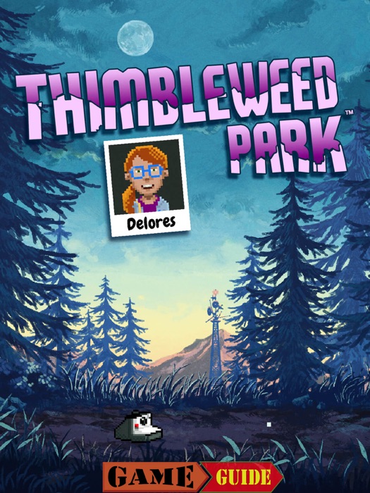 Thimbleweed Park Game Guide