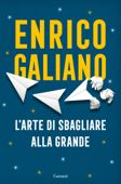 L'arte di sbagliare alla grande - Enrico Galiano