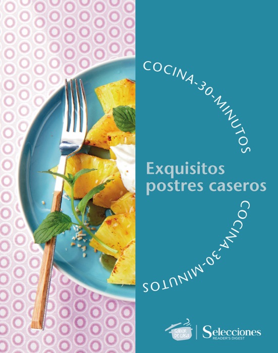 Sabor de casa : cocina en 30 minutos: exquisitos postres caseros