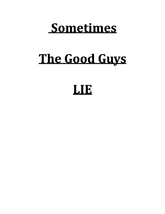 Sometimes The Good Guys Lie