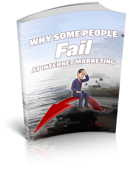 Why Some People FAIL At Internet Marketing