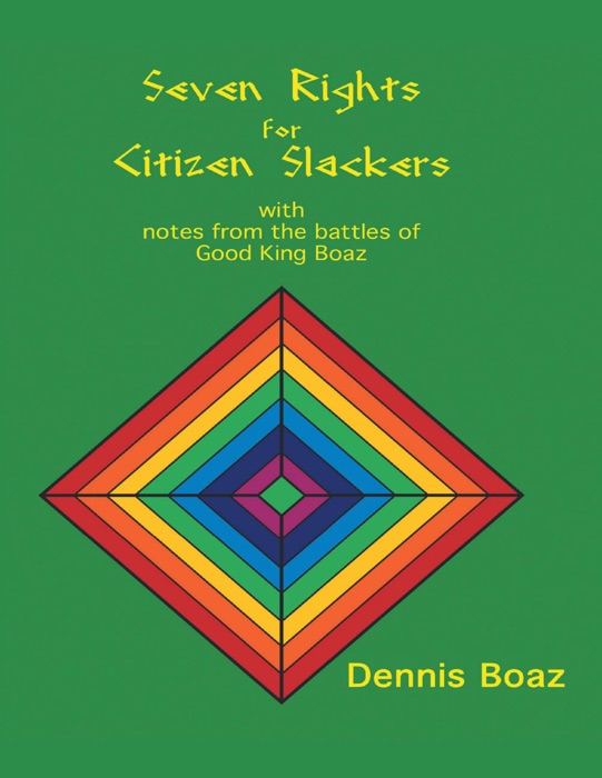 Seven Rights for Citizen Slackers: With Notes from the Battles of Good King Boaz