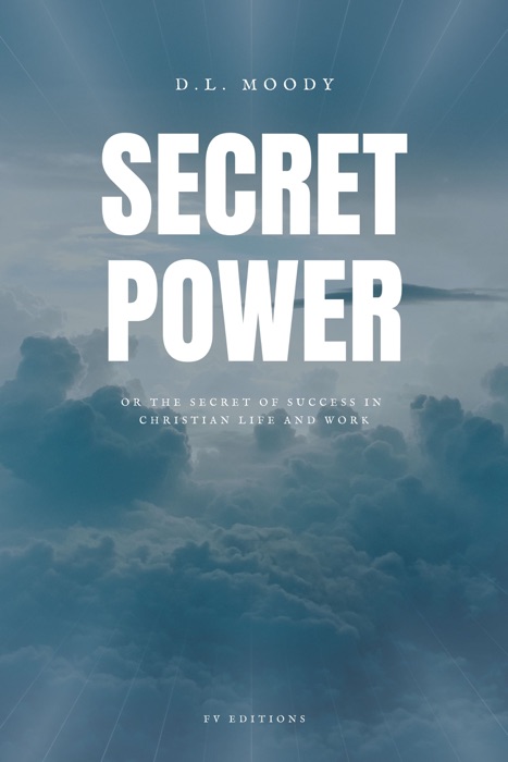 Secret Power : Or the secret of success in christian life and work (Premium Ebook)