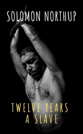 Twelve Years a Slave - Solomon Northup & The griffin classics by  Solomon Northup & The griffin classics PDF Download