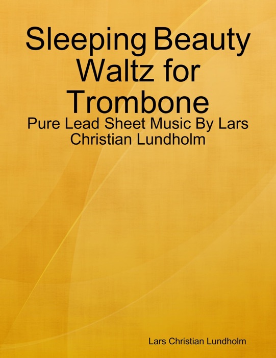 Sleeping Beauty Waltz for Trombone - Pure Lead Sheet Music By Lars Christian Lundholm