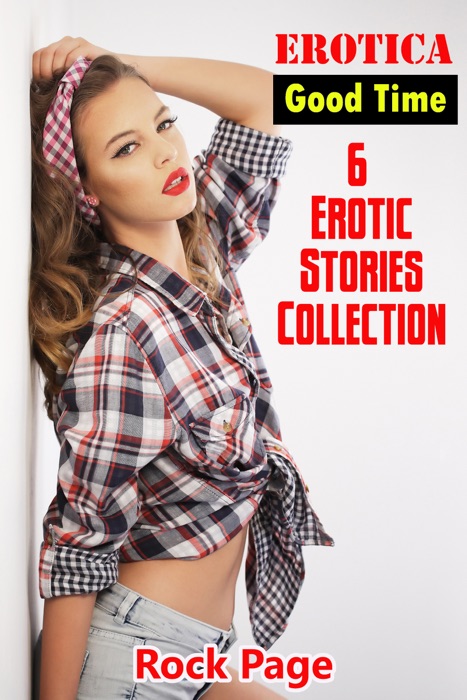 Erotica: Good Time: 6 Erotic Stories Collection