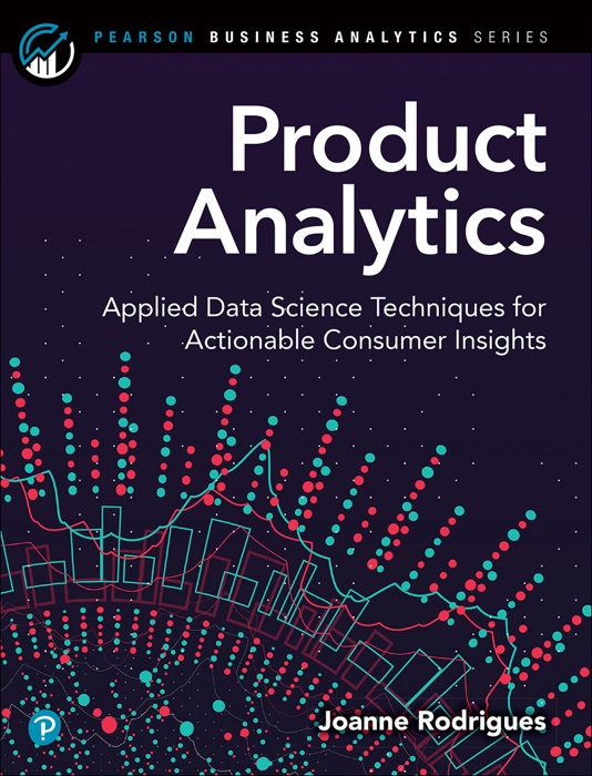 Product Analytics: Applied Data Science Techniques for Actionable Consumer Insights, 1/e