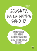 Scusate, ma la mamma sono io! - Giorgia Cozza