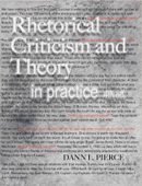 Rhetorical Criticism and Theory in Practice - Dann L. Pierce