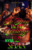 So Deep in My Feelings 2: A Hood Love Tale - Myss Shan