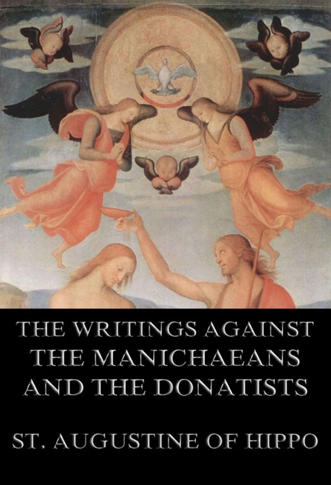 St. Augustine's Writings Against The Manichaeans And Against The Donatists