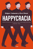 Happycracia - Edgar Cabanas & Eva Illouz