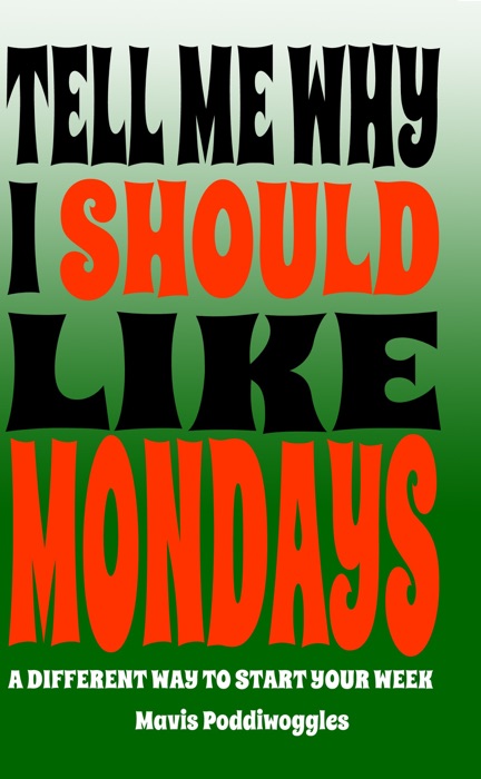 Tell Me why I Should Like Mondays: A Different Way To Start Your Week