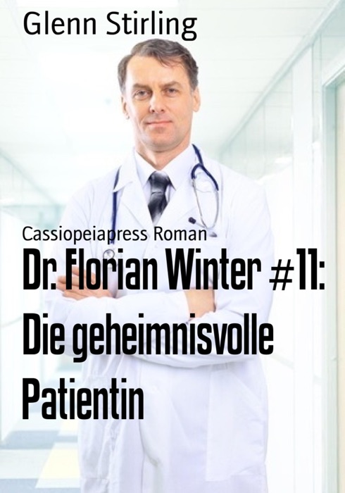 Dr. Florian Winter #11: Die geheimnisvolle Patientin