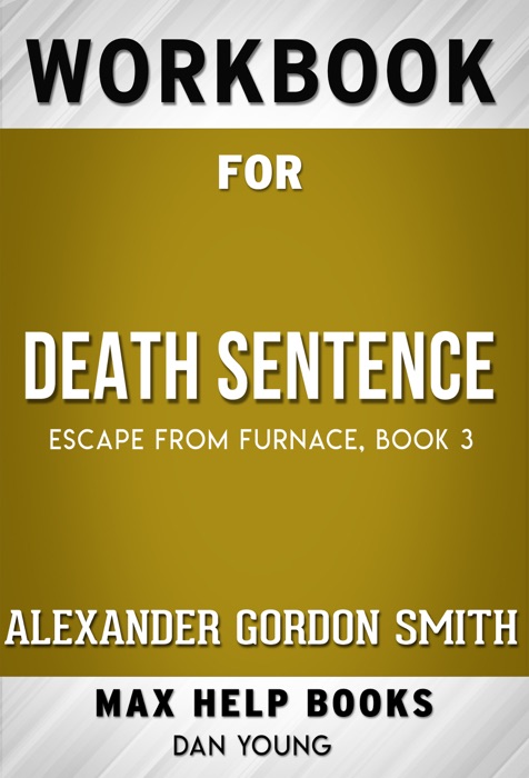 Death Sentence: Escape from Furnace #3 by Alexander Gordon Smith by Alexander Gordon Smith (Max Help Workbooks)