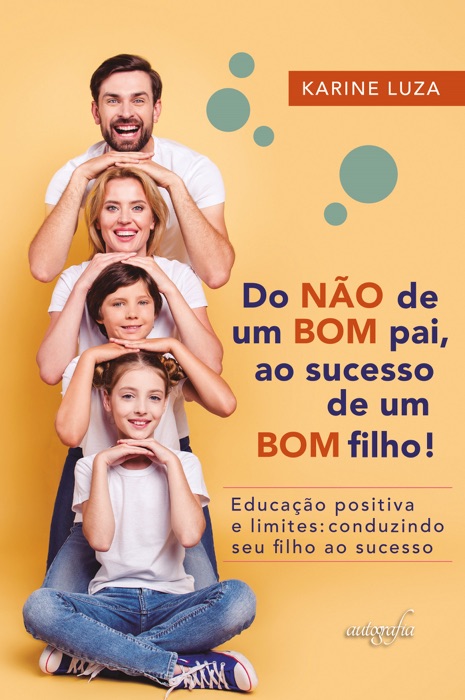 Do não de um bom pai, ao sucesso de um bom filho! Educação positiva e limites: conduzindo seu filho ao sucesso