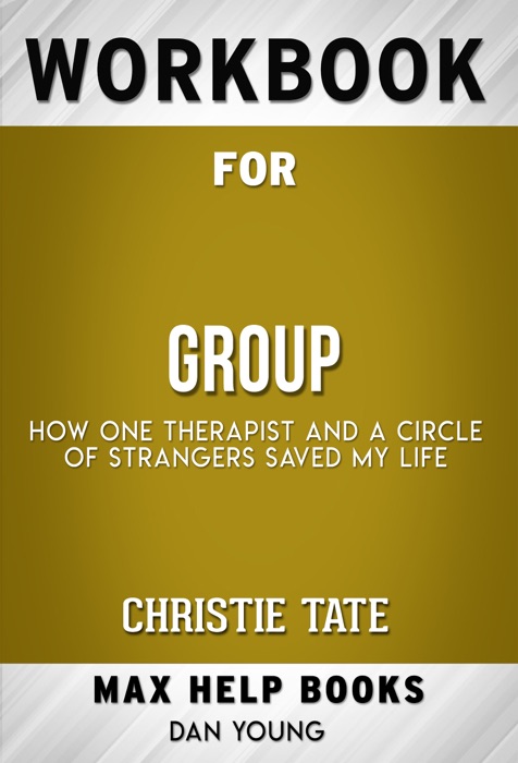 Group How One Therapist and a Circle of Strangers Saved My Life by Christie Tate (Max Help Workbooks)