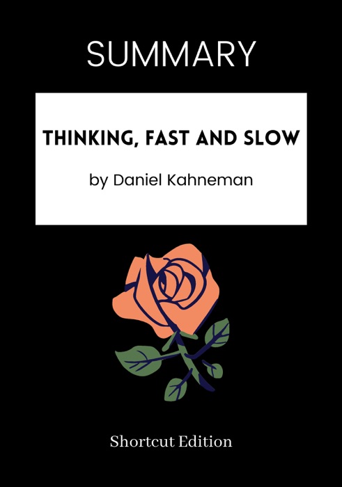 SUMMARY - Thinking, Fast and Slow by Daniel Kahneman