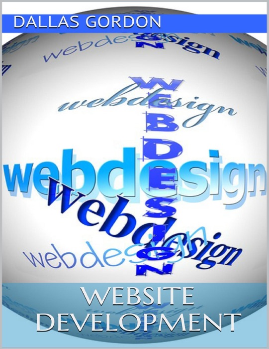 Website Development: The Go to Guide for Developing Money Making Websites